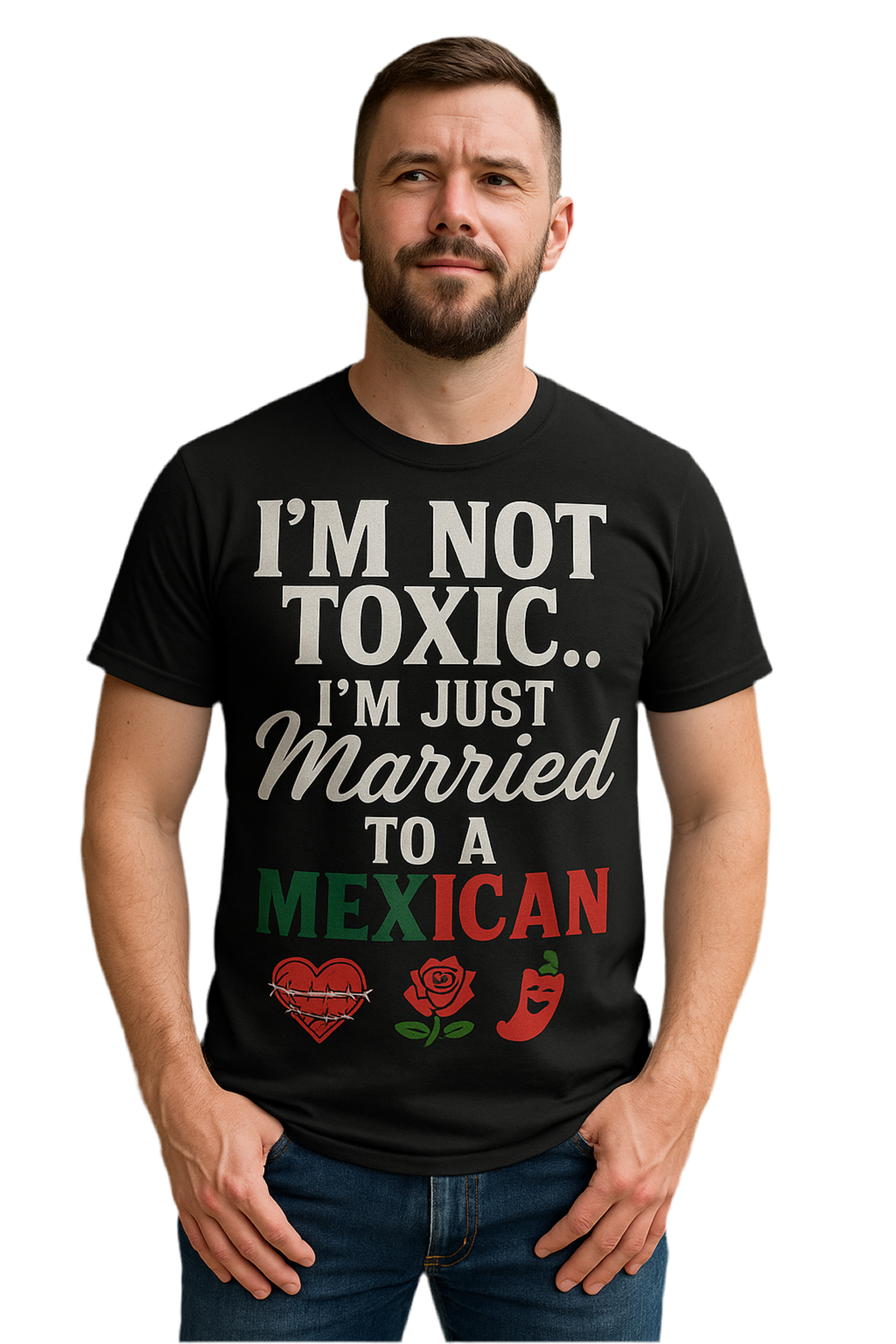 I’m Not Toxic… I’m Just Married to a Mexican” Unisex Graphic Tee