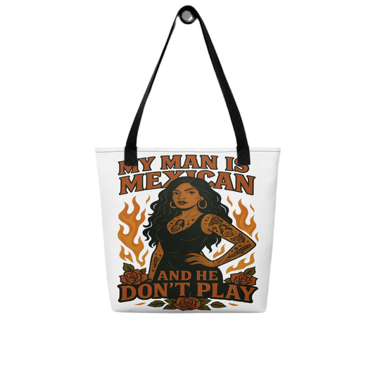 My Man Is Mexican & He Don’t Play” Tote Bag