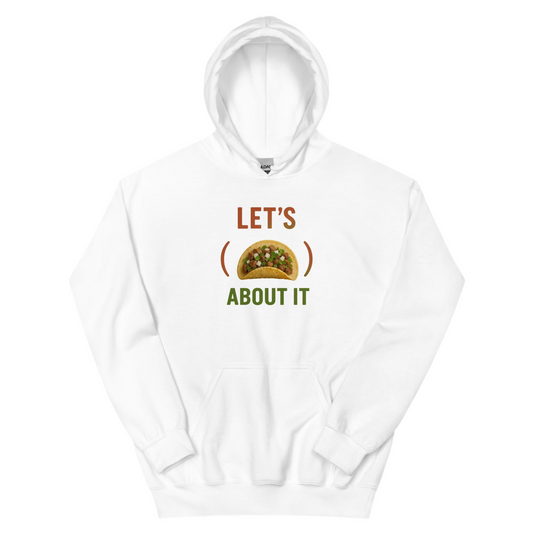 Let’s Taco About It Unisex Hoodie Funny Mexican Food Graphic