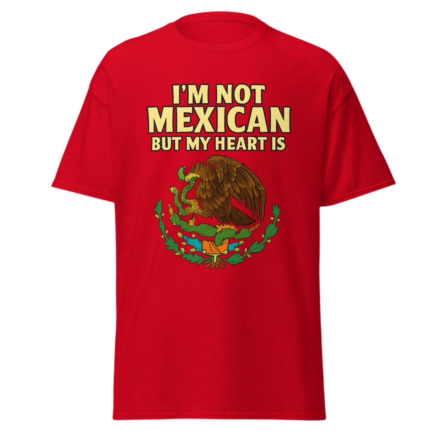 I’m Not Mexican But My Heart Is Unisex T shirt