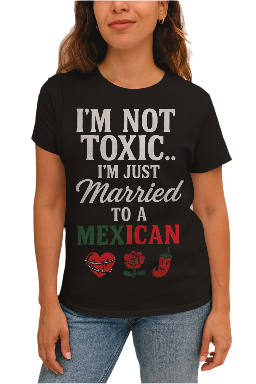 I’m Not Toxic… I’m Just Married to a Mexican” Unisex Graphic Tee