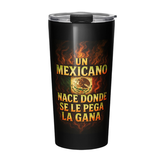 Un Mexicano Nace Donde Se Le Pega La Gana Tumbler